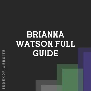 Brianna Watson Full Guide | Indexof