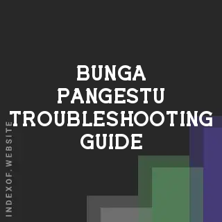 Bunga Pangestu Troubleshooting Guide | Indexof