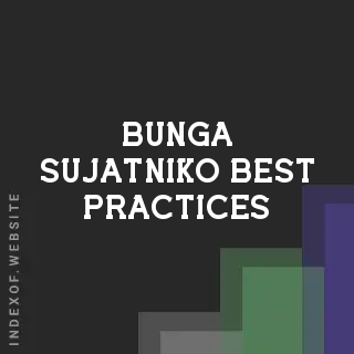 Bunga Sujatniko Best Practices | Indexof