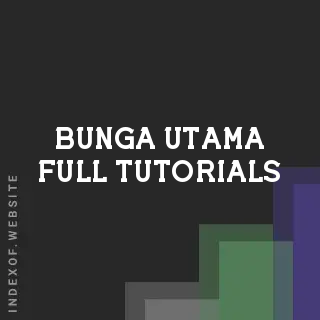 Bunga Utama Full Tutorials | Indexof