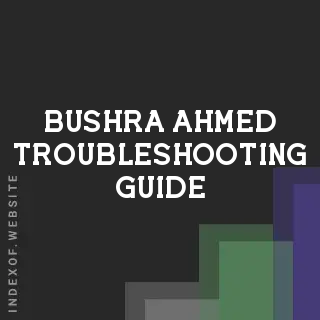 Bushra Ahmed Troubleshooting Guide | Indexof