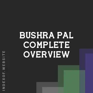 Bushra Pal Complete Overview | Indexof