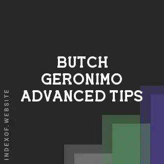 Butch Geronimo Advanced Tips | Indexof
