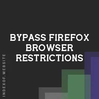 How to Bypass Firefox Browser Restrictions & Compatibility Issues