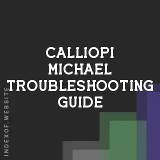 Calliopi Michael Troubleshooting Guide | Indexof