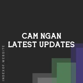Cam Ngan Latest Updates | Indexof