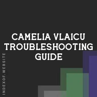 Camelia Vlaicu Troubleshooting Guide | Indexof