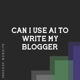 Can I Use AI to Write My Blogger Posts in 2026? SEO & Quality Guide - Indexof