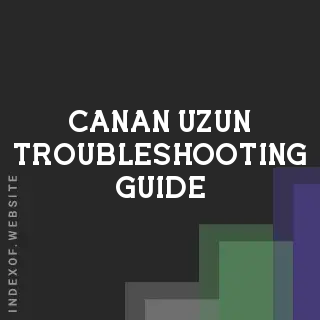 Canan Uzun Troubleshooting Guide | Indexof