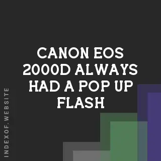 Has the Canon EOS 2000D Always Had a Pop-Up Flash? History & Design - Indexof