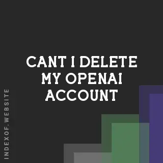 Why Can't I Delete My OpenAI Account? (ChatGPT & DALL-E Fix)