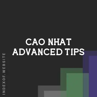 Cao Nhat Advanced Tips | Indexof