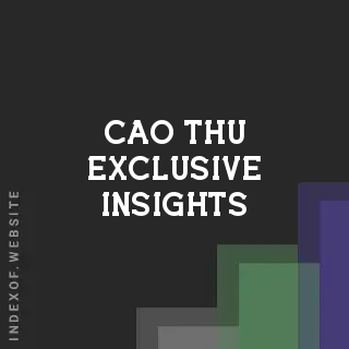 Cao Thu Exclusive Insights | Indexof