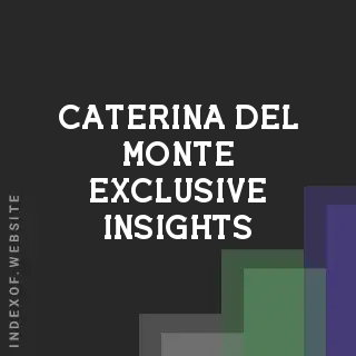 Caterina Del Monte Exclusive Insights | Indexof