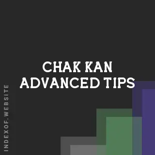Chak Kan Advanced Tips | Indexof
