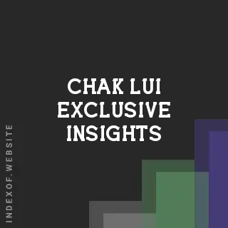 Chak Lui Exclusive Insights | Indexof