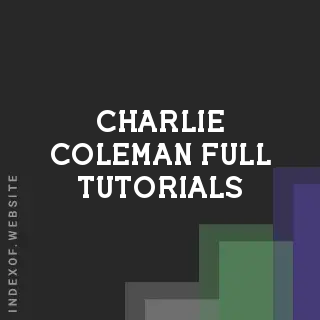 Charlie Coleman Full Tutorials | Indexof
