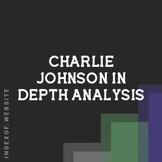 Charlie Johnson In-Depth Analysis | Indexof