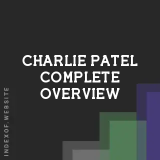 Charlie Patel Complete Overview | Indexof
