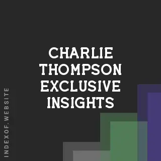 Charlie Thompson Exclusive Insights | Indexof