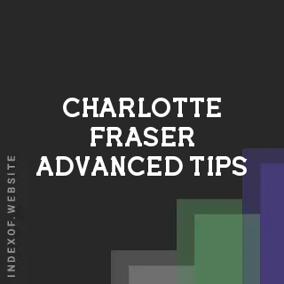 Charlotte Fraser Advanced Tips | Indexof