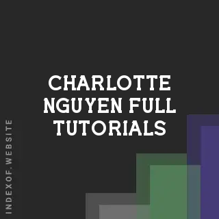 Charlotte Nguyen Full Tutorials | Indexof