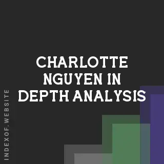 Charlotte Nguyen In-Depth Analysis | Indexof
