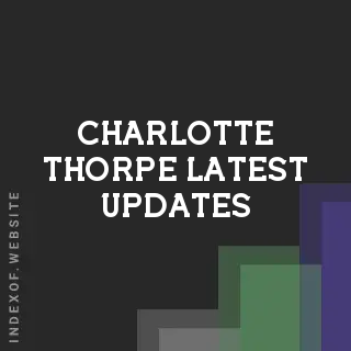 Charlotte Thorpe Latest Updates | Indexof