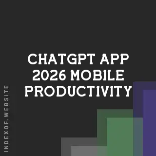 ChatGPT App 2026: Mobile Productivity with GPT-5.4 and Advanced Voice
