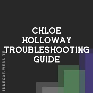 Chloe Holloway Troubleshooting Guide | Indexof
