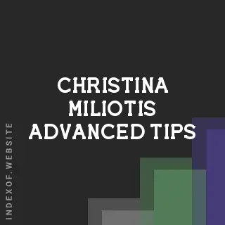 Christina Miliotis Advanced Tips | Indexof