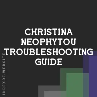 Christina Neophytou Troubleshooting Guide | Indexof