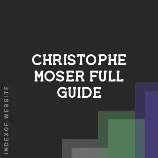 Christophe Moser Full Guide | Indexof
