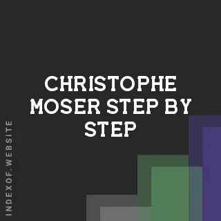Christophe Moser Step-by-Step | Indexof
