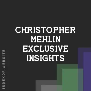 Christopher Mehlin Exclusive Insights | Indexof