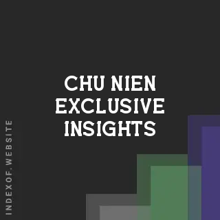 Chu Nien Exclusive Insights | Indexof