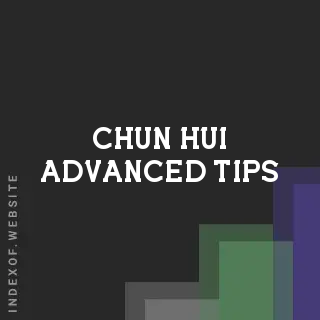 Chun Hui Advanced Tips | Indexof