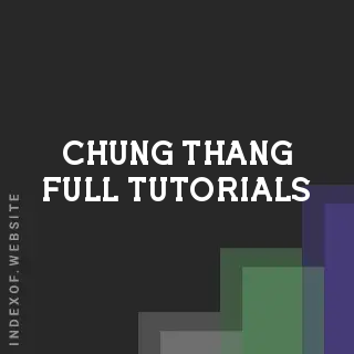 Chung Thang Full Tutorials | Indexof