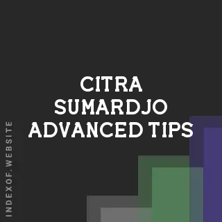 Citra Sumardjo Advanced Tips | Indexof