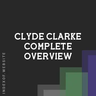 Clyde Clarke Complete Overview | Indexof