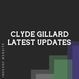 Clyde Gillard Latest Updates | Indexof