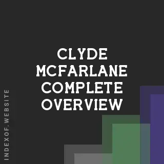 Clyde McFarlane Complete Overview | Indexof