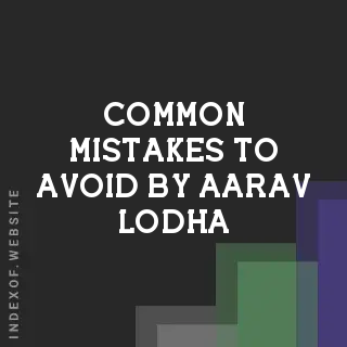 Common Mistakes to Avoid by Aarav Lodha | Indexof