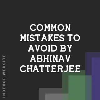 Common Mistakes to Avoid by Abhinav Chatterjee | Indexof
