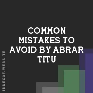 Common Mistakes to Avoid by Abrar Titu | Indexof