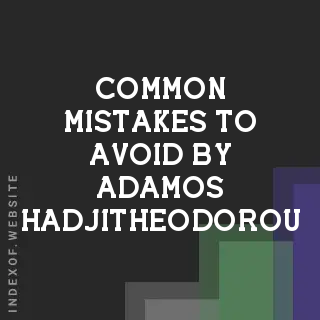 Common Mistakes to Avoid by Adamos Hadjitheodorou | Indexof