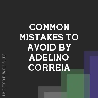 Common Mistakes to Avoid by Adelino Correia | Indexof