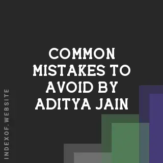 Common Mistakes to Avoid by Aditya Jain | Indexof