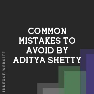 Common Mistakes to Avoid by Aditya Shetty | Indexof