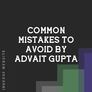 Common Mistakes to Avoid by Advait Gupta | Indexof